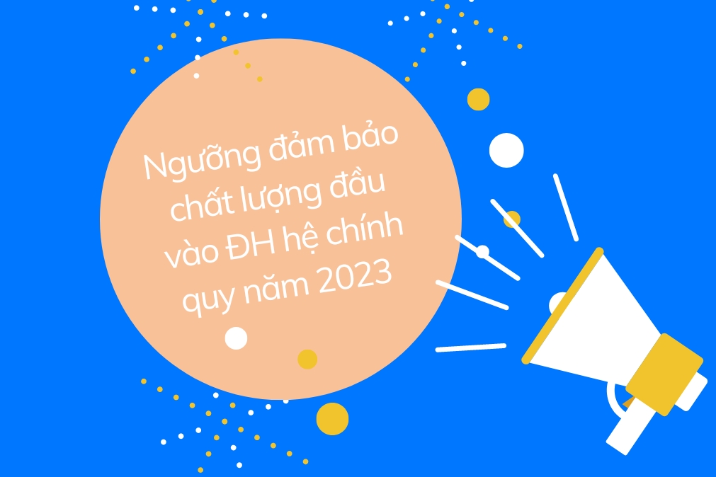 Thông báo ngưỡng bảo đảm chất lượng đầu vào (điểm nhận hồ sơ xét tuyển đợt chính thức) vào đại học chính quy năm 2023